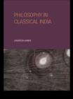 Image for Philosophy in classical India: proper work of reason