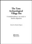 Image for The Tutu Archaeological Village Site: A Multi-disciplinary Case Study in Human Adaptation