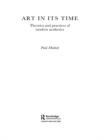 Image for Art in its time: theories and practices of modern aesthetics