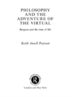 Image for Philosophy and the adventure of the virtual: Bergson and the time of life