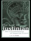 Image for The age of Justinian: the circumstances of imperial power