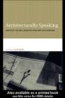 Image for Architecturally speaking: practices of art, architecture and the everyday