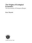 Image for The Origins of Ecological Economics: The Bioeconomics of Georgescu-Roegen
