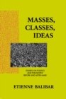 Image for Masses, Classes, Ideas: Studies on Politics and Philosophy Before and After Marx