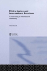 Image for Ethics, justice, and international relations: constructing an international community
