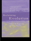 Image for Reclaiming evolution: a dialogue between Marxism and institutionalism on social change