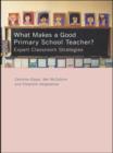 Image for What makes a good primary teacher?: expert classroom strategies