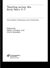 Image for Teaching across the early years 3-8: curriculum coherence and continuity