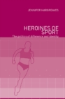 Image for Heroines of sport: the politics of difference and identity