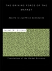 Image for The driving force of the market: essays in Austrian economics