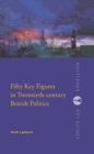Image for Fifty key figures in twentieth-century British politics