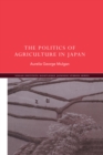 Image for The politics of agriculture in Japan.