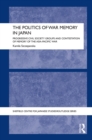 Image for The politics of war memory in Japan: progressive civil society groups and contestation of memory of the Asia-Pacific war