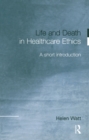 Image for Life and death in health care ethics: a short introduction