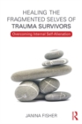 Image for Healing the Fragmented Selves of Trauma Survivors: Overcoming Internal Self-Alienation