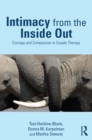 Image for Intimacy from the inside out: courage and compassion in couple therapy