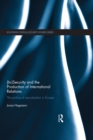 Image for (In)security and the production of international relations: the politics of securitisation in Europe