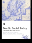Image for Nordic social policy: changing welfare states