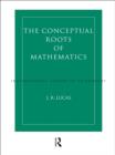 Image for Conceptual Roots of Mathematics