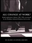 Image for All change at work?: British employment relations 1980-1998, as portrayed by the Workplace Industrial Relations Survey series