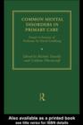 Image for Common mental disorders in primary care: essays in honour of Professor Sir David Goldberg