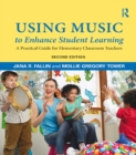 Image for Using music to enhance student learning: a practical guide for elementary classroom teachers, second edition