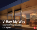Image for V-Ray my way: a practical designer&#39;s guide to creating realistic imagery using V-Ray &amp; 3DS Max