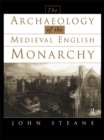 Image for The archaeology of the medieval English monarchy
