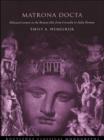 Image for Matrona docta: educated women in the Roman elite from Cornelia to Julia Domna