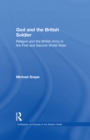 Image for God and the British soldier: religion and the British Army in the First and Second World Wars