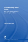 Image for Transforming rural China: how local institutions shape property rights in China