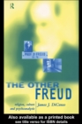 Image for The other Freud: religion, culture and psychoanalysis
