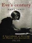 Image for Eve&#39;s century: a sourcebook of writings on women and journalism 1895-1950
