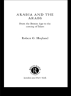 Image for Arabia and the Arabs: from the Bronze Age to the coming of Islam