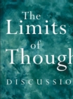 Image for The limits of thought: discussions