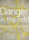 Image for Danger in the field: ethics and risk in social research