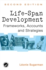 Image for Life-Span Development: Frameworks, Accounts and Strategies