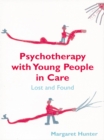 Image for Psychotherapy with young people in care: lost and found
