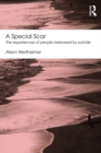 Image for A Special Scar: The experiences of people bereaved by suicide