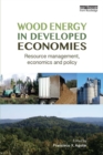 Image for Wood energy in developed economies: resource management, economics and policy