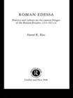 Image for Roman Edessa: politics and culture on the eastern fringes of the Roman Empire, 114-242 C.E.