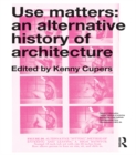 Image for Use matters: an alternative history of architecture