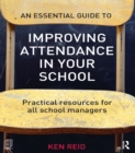Image for An essential guide to improving attendance in your school: practical resources for all school managers
