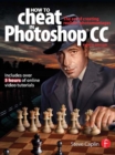 Image for How to cheat in Photoshop CC: the art of creating realistic photomontages