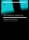 Image for Re-making teaching: ideology, policy and practice