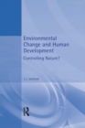 Image for Environmental change and human development: controlling nature?