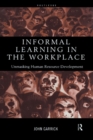 Image for Informal Learning in the Workplace: Unmasking Human Resource Development