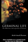 Image for Germinal life: the difference and repetition of Deleuze