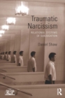 Image for Traumatic narcissism: relational systems of subjugation