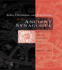 Image for Jews, Christians and polytheists in the ancient synagogue: cultural interaction during the Greco-Roman period